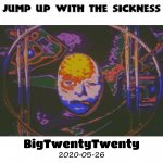 2020-05-26 @ BigTwentyTwenty - Jump Up With The Sickness_INLAY.jpg