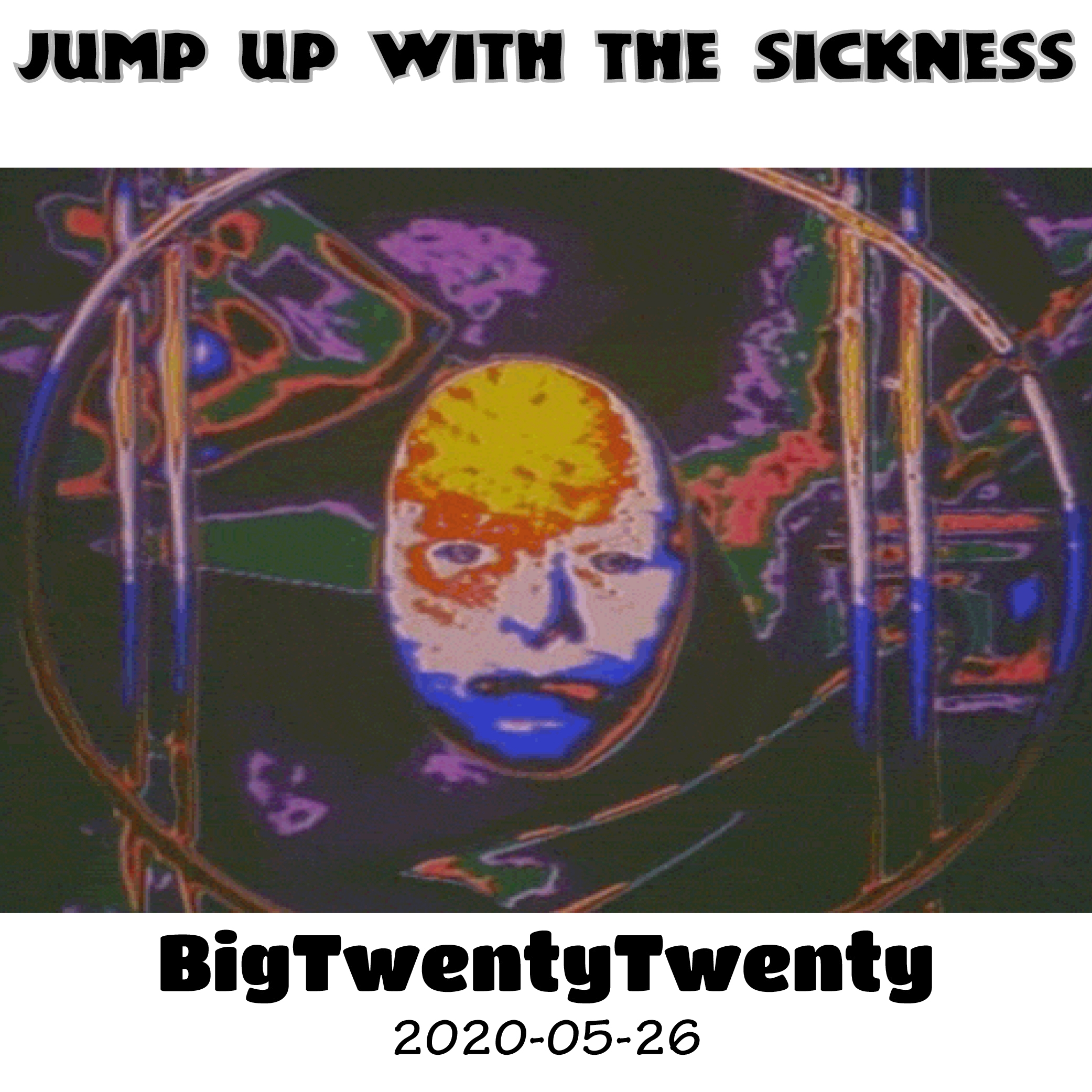 2020-05-26 @ BigTwentyTwenty - Jump Up With The Sickness_INLAY.jpg